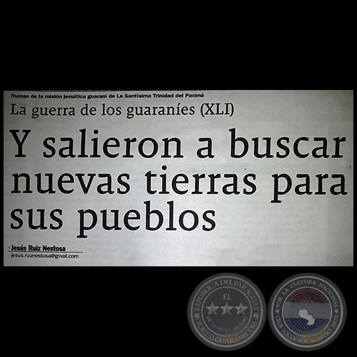 LA GUERRA DE LOS GUARANES (XLI) - Y salieron a buscar nuevas tierras para sus pueblos - Domingo, 15 de Abril de 2018